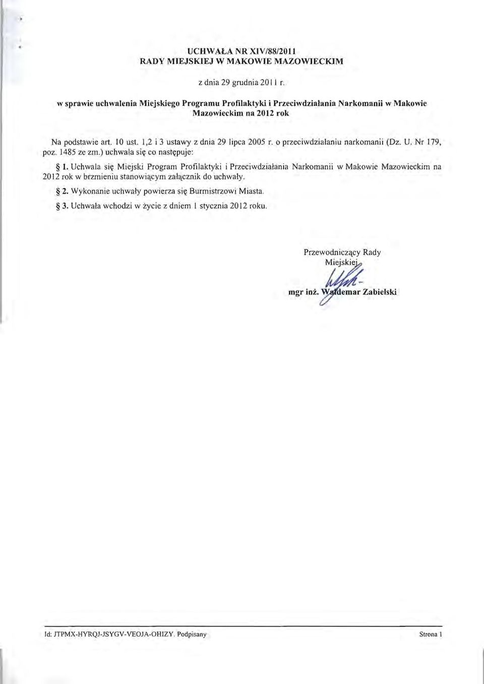 1,2 i 3 ustawy z dnia 29 lipca 2005 r. o przeciwdziałaniu narkomanii (Dz. U. Nr 179, poz. 1485 ze zm.) uchwala się co następuje: 1.