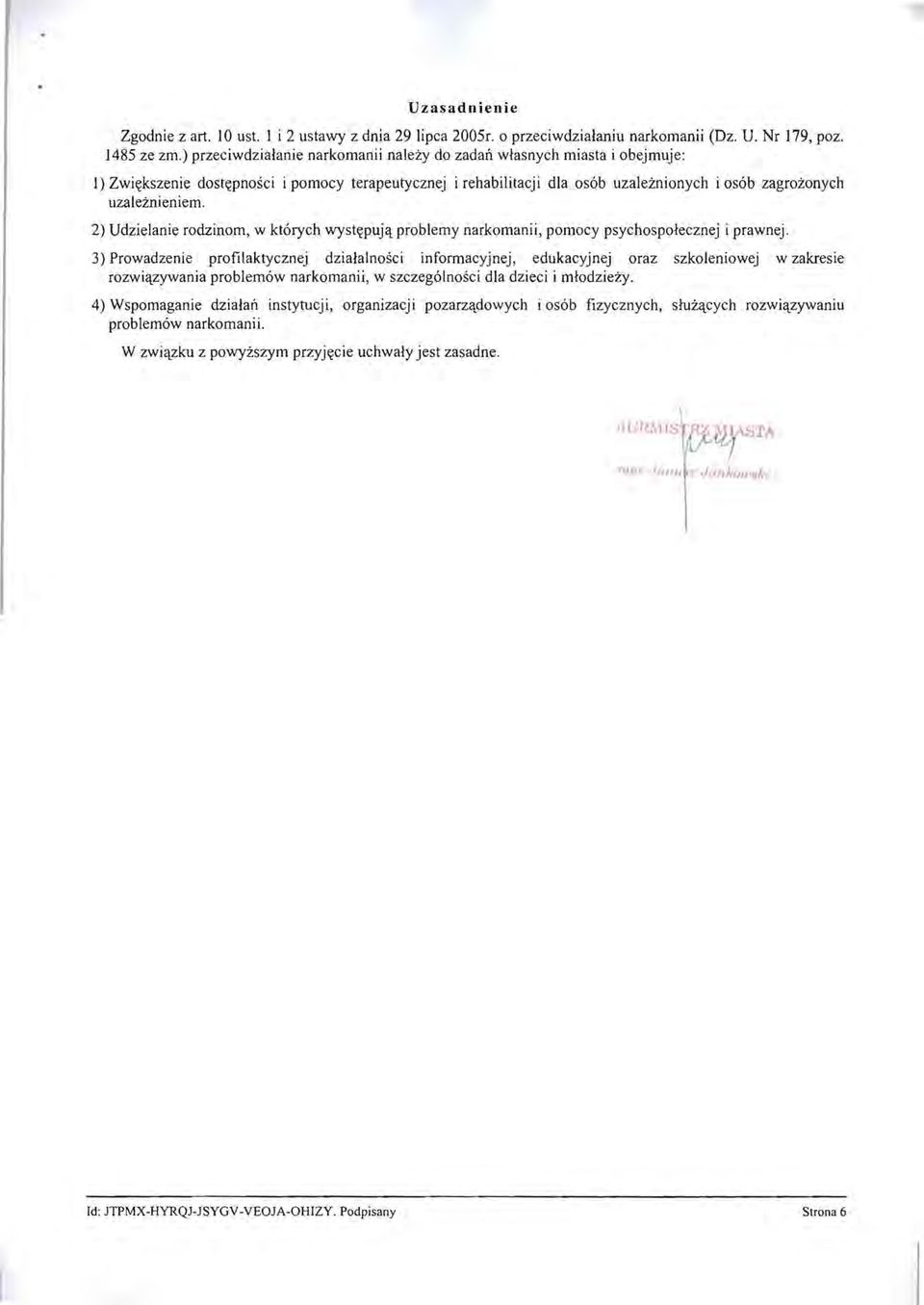 2) Udzielanie rodzinom, w których występują problemy narkomanii, pomocy psychospołecznej i prawnej.