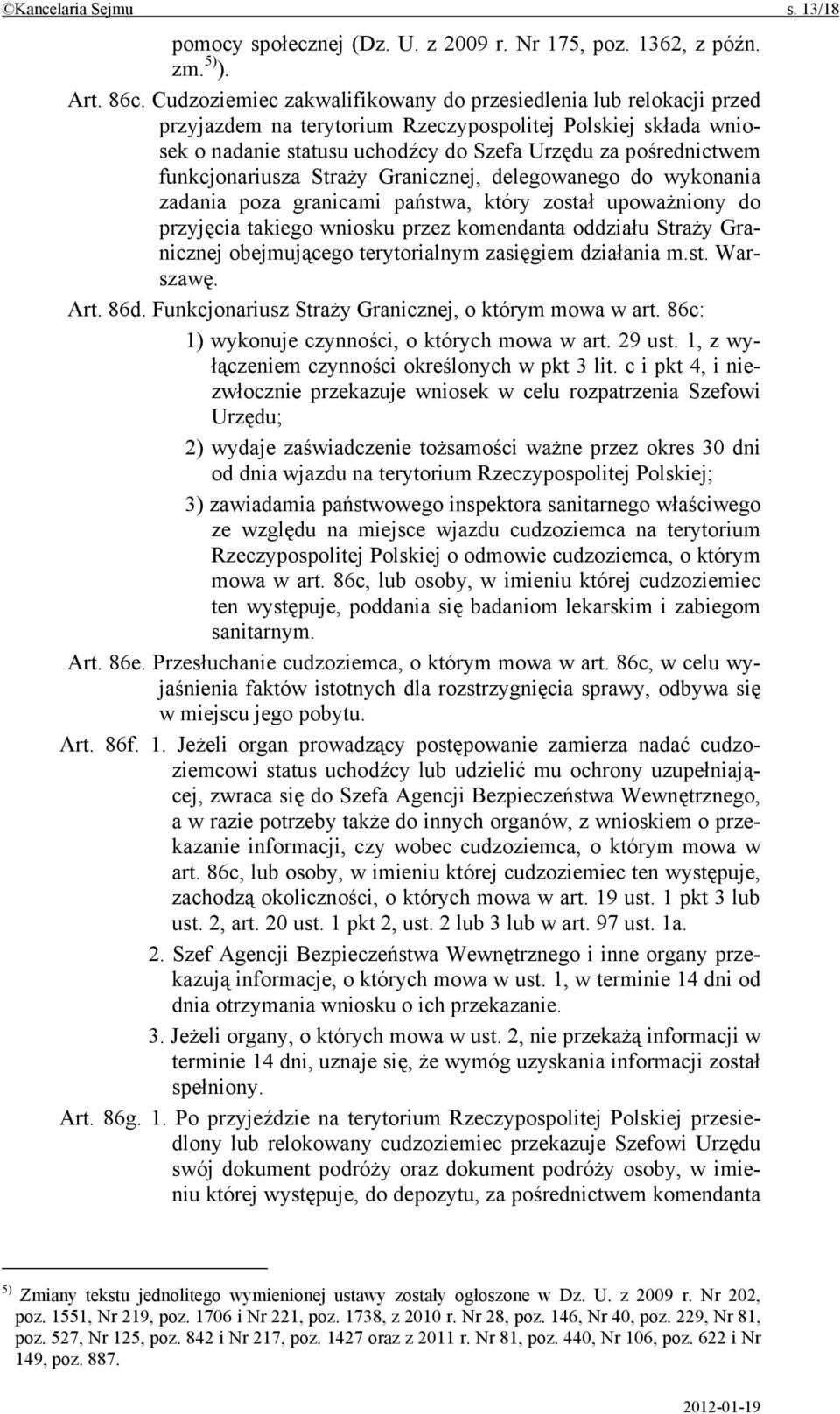 funkcjonariusza Straży Granicznej, delegowanego do wykonania zadania poza granicami państwa, który został upoważniony do przyjęcia takiego wniosku przez komendanta oddziału Straży Granicznej