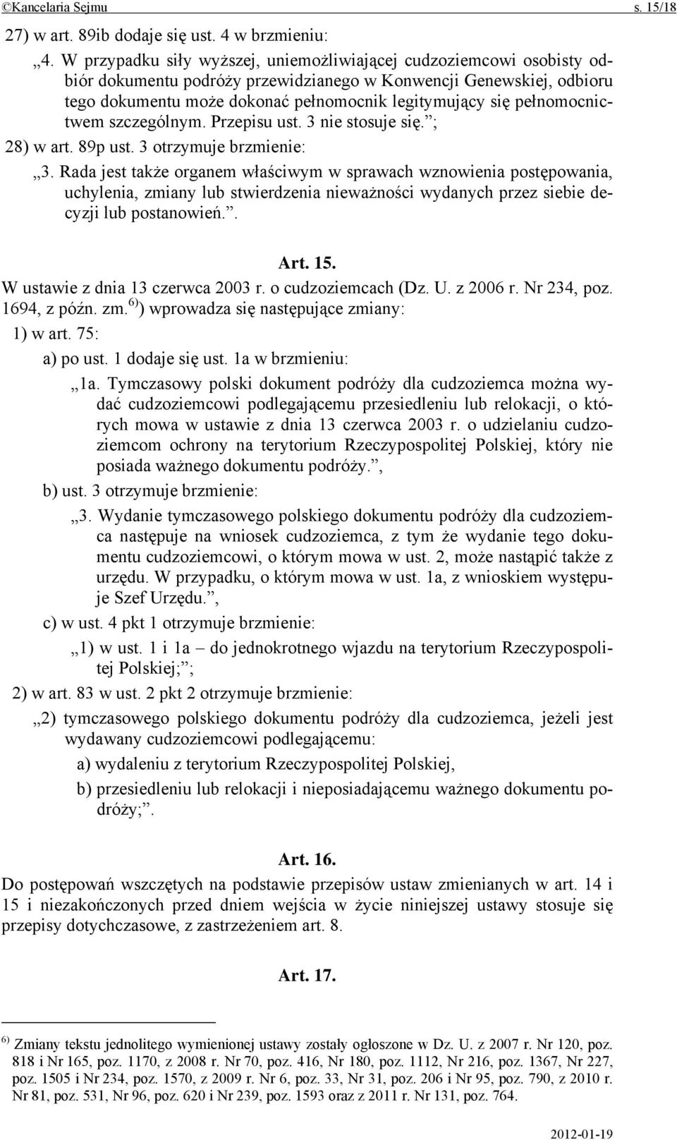 pełnomocnictwem szczególnym. Przepisu ust. 3 nie stosuje się. ; 28) w art. 89p ust. 3 otrzymuje brzmienie: 3.