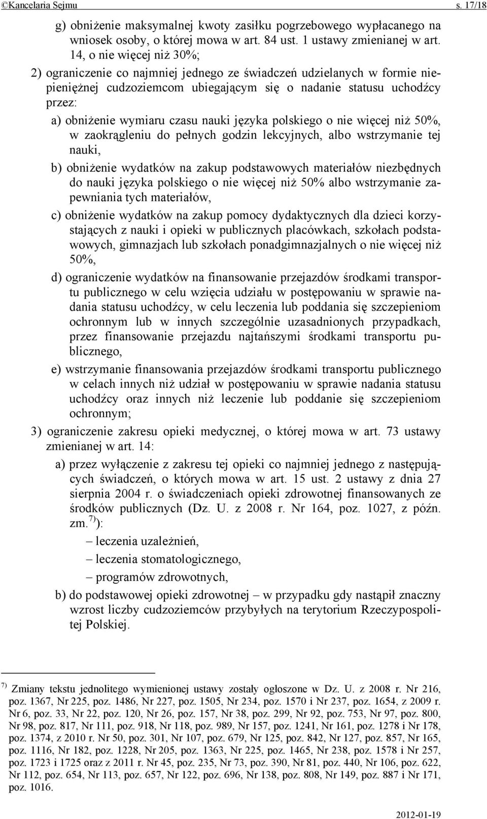 nauki języka polskiego o nie więcej niż 50%, w zaokrągleniu do pełnych godzin lekcyjnych, albo wstrzymanie tej nauki, b) obniżenie wydatków na zakup podstawowych materiałów niezbędnych do nauki