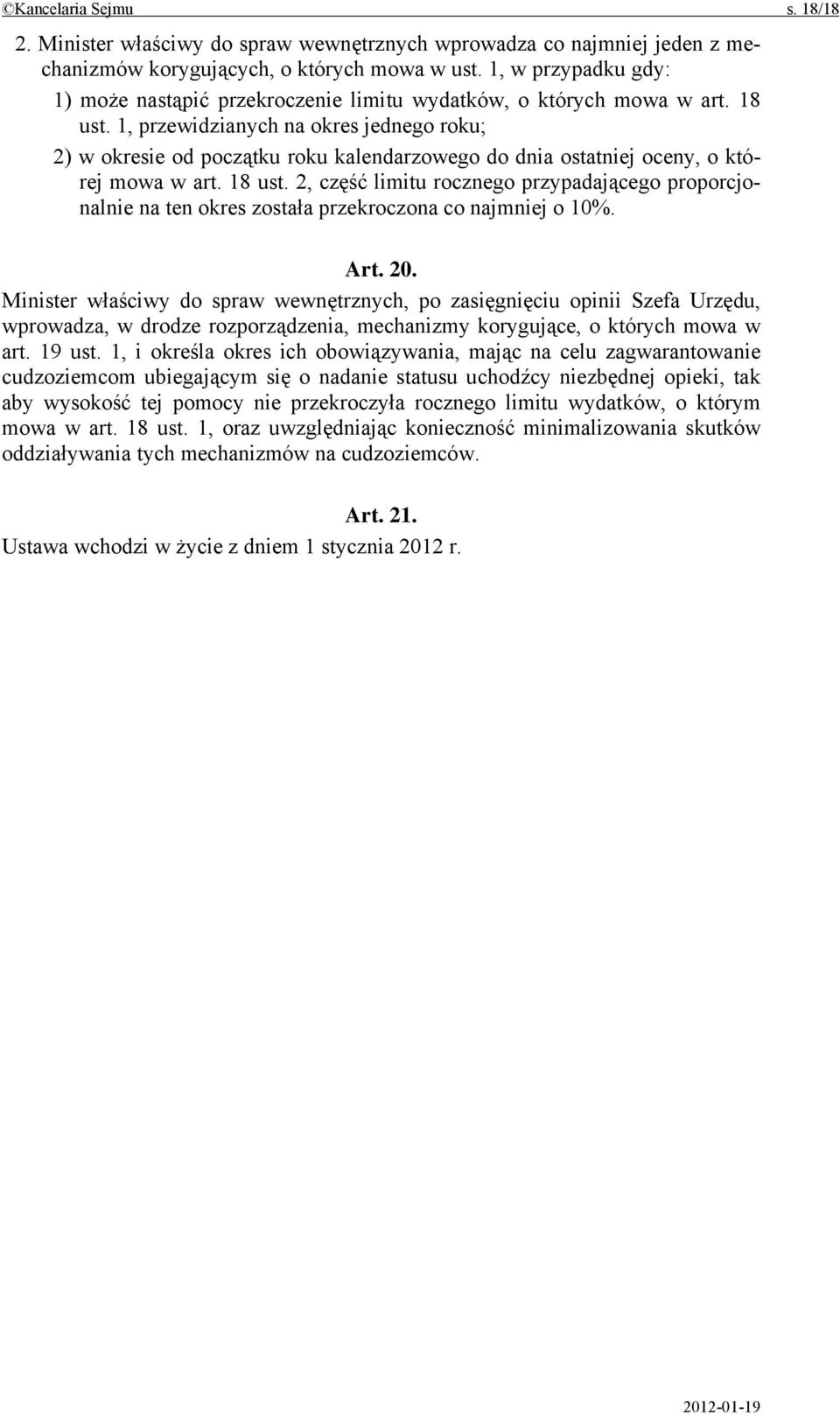 1, przewidzianych na okres jednego roku; 2) w okresie od początku roku kalendarzowego do dnia ostatniej oceny, o której mowa w art. 18 ust.