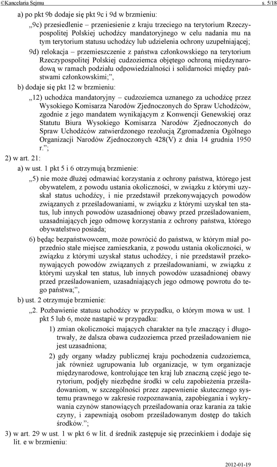 terytorium statusu uchodźcy lub udzielenia ochrony uzupełniającej; 9d) relokacja przemieszczenie z państwa członkowskiego na terytorium Rzeczypospolitej Polskiej cudzoziemca objętego ochroną