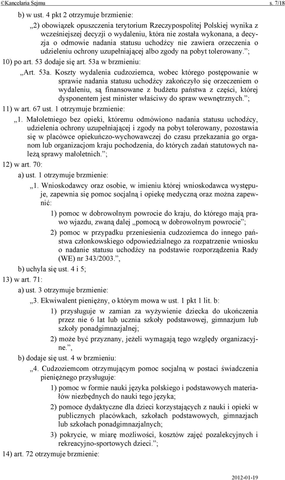 uchodźcy nie zawiera orzeczenia o udzieleniu ochrony uzupełniającej albo zgody na pobyt tolerowany. ; 10) po art. 53 dodaje się art. 53a 