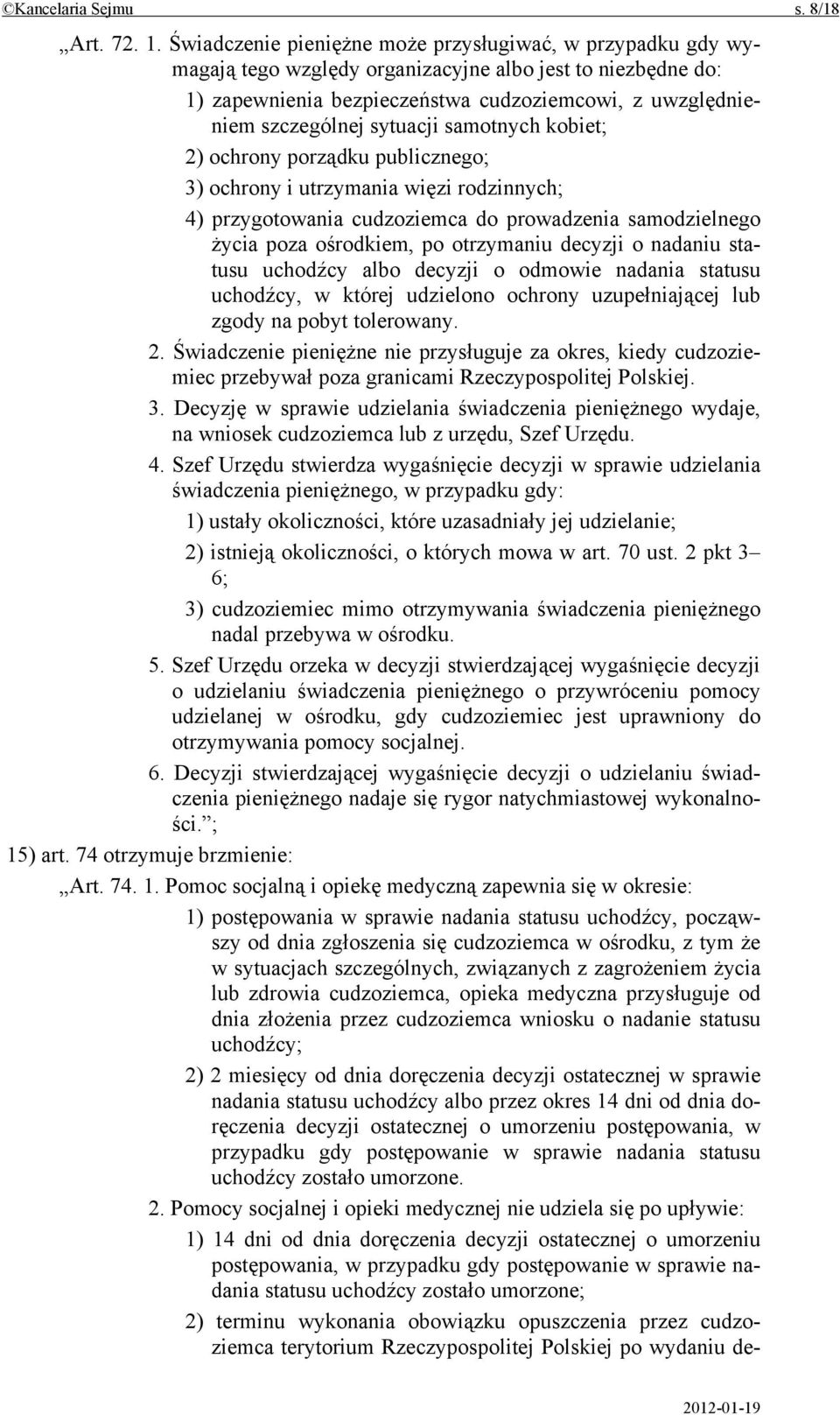 sytuacji samotnych kobiet; 2) ochrony porządku publicznego; 3) ochrony i utrzymania więzi rodzinnych; 4) przygotowania cudzoziemca do prowadzenia samodzielnego życia poza ośrodkiem, po otrzymaniu