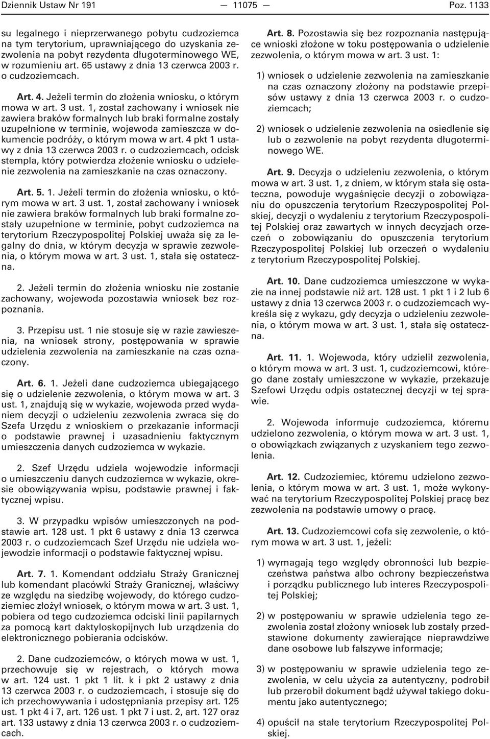 65 ustawy z dnia 13 czerwca 2003 r. o cudzoziemcach. Art. 4. Jeżeli termin do złożenia wniosku, o którym mowa w art. 3 ust.