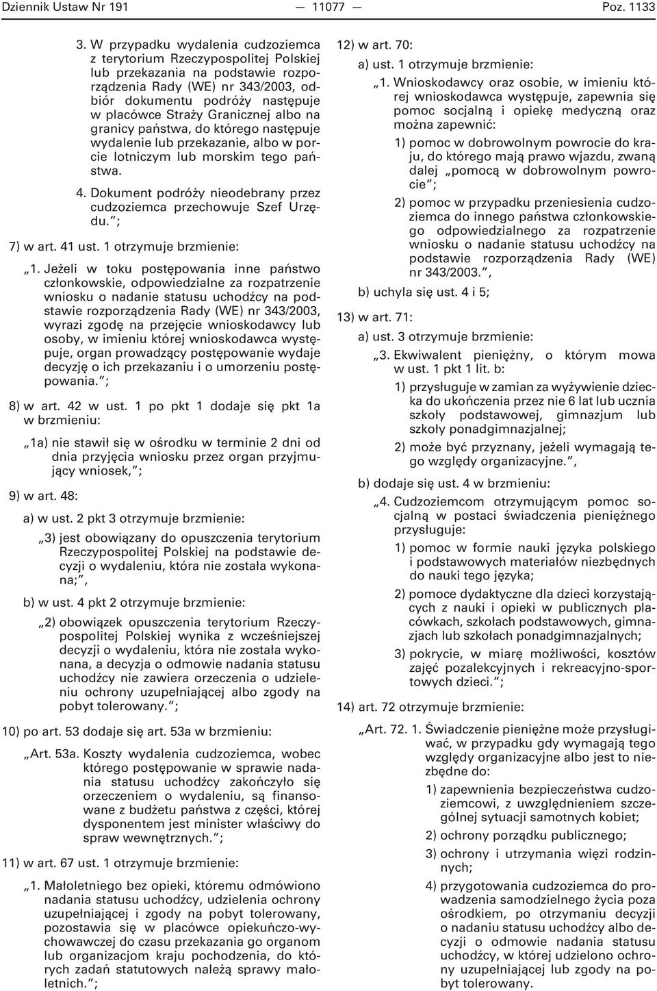 Granicznej albo na granicy państwa, do którego następuje wydalenie lub przekazanie, albo w porcie lotniczym lub morskim tego państwa. 4.