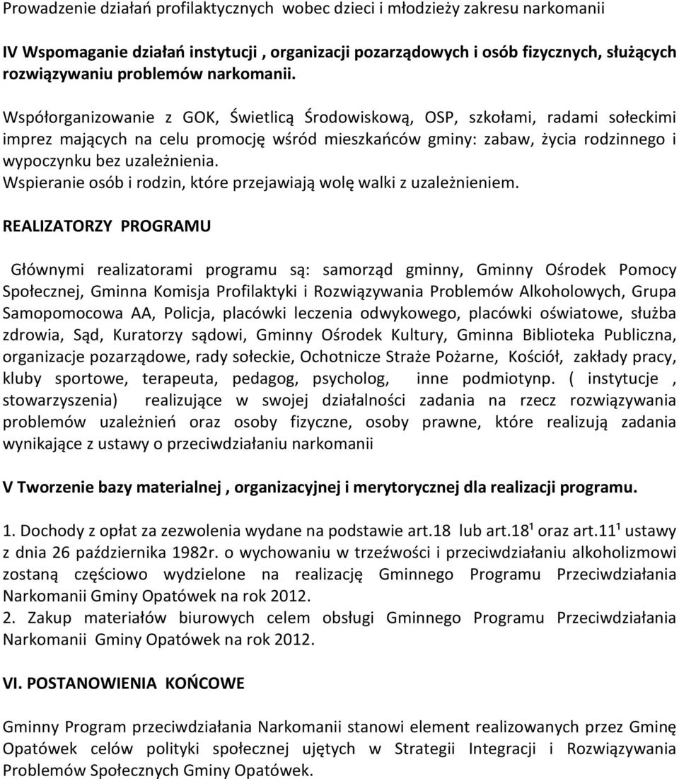 Współorganizowanie z GOK, Świetlicą Środowiskową, OSP, szkołami, radami sołeckimi imprez mających na celu promocję wśród mieszkańców gminy: zabaw, życia rodzinnego i wypoczynku bez uzależnienia.