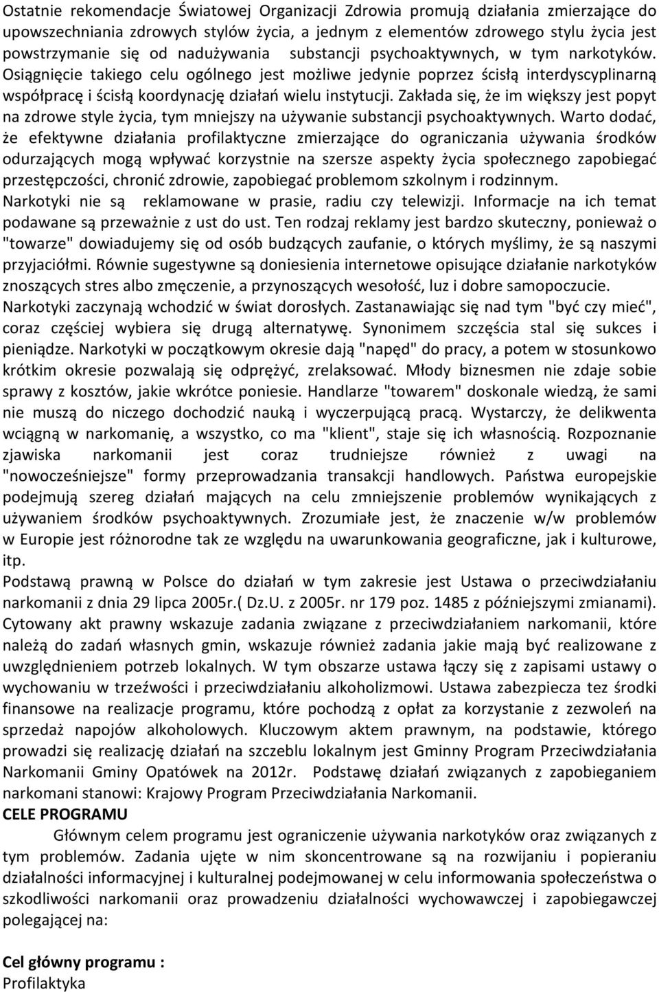 Osiągnięcie takiego celu ogólnego jest możliwe jedynie poprzez ścisłą interdyscyplinarną współpracę i ścisłą koordynację działań wielu instytucji.