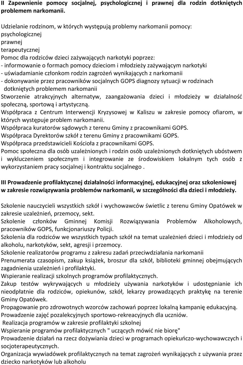 dzieciom i młodzieży zażywającym narkotyki - uświadamianie członkom rodzin zagrożeń wynikających z narkomanii - dokonywanie przez pracowników socjalnych GOPS diagnozy sytuacji w rodzinach dotkniętych