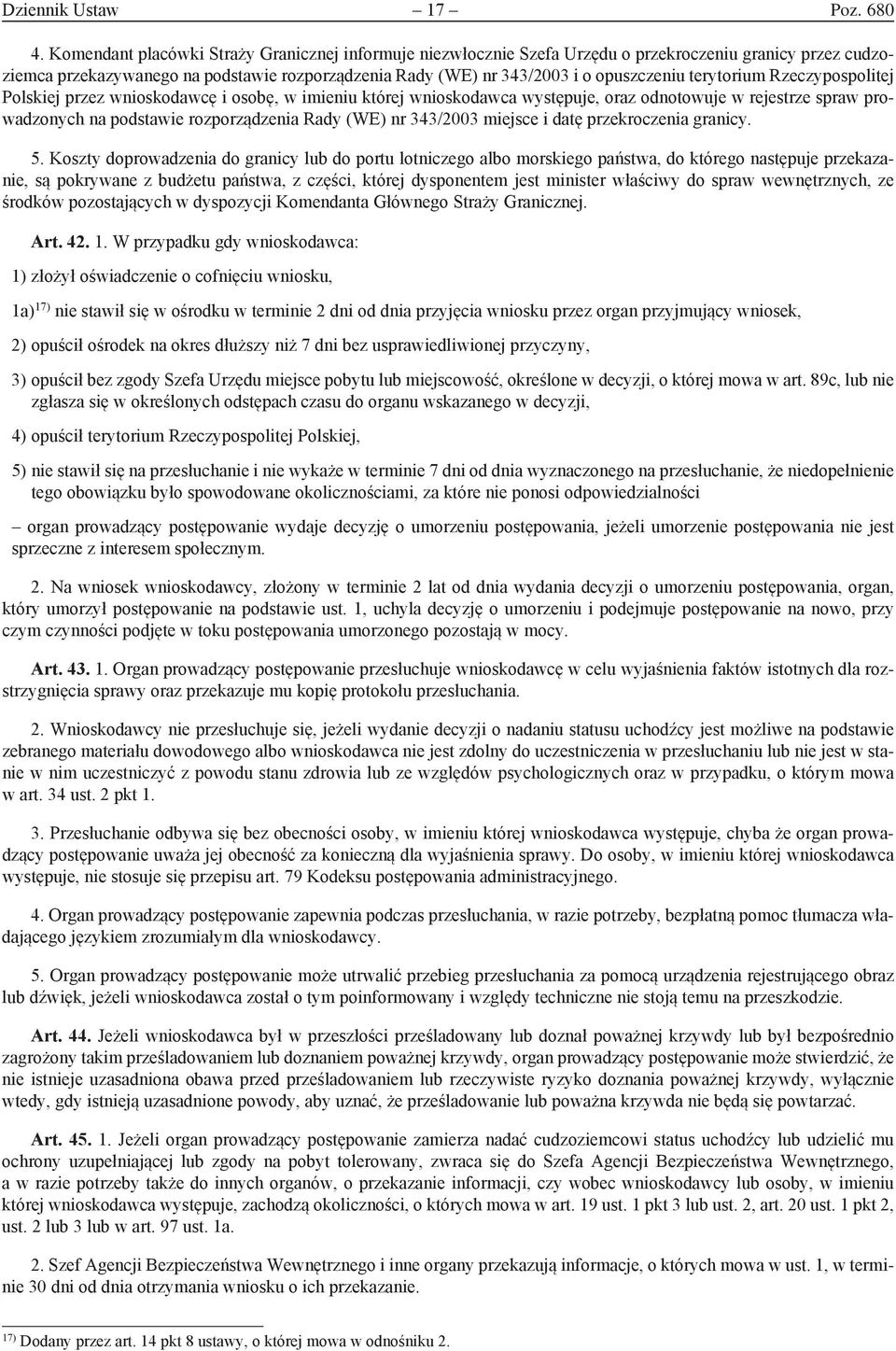 terytorium Rzeczypospolitej Polskiej przez wnioskodawcę i osobę, w imieniu której wnioskodawca występuje, oraz odnotowuje w rejestrze spraw prowadzonych na podstawie rozporządzenia Rady (WE) nr