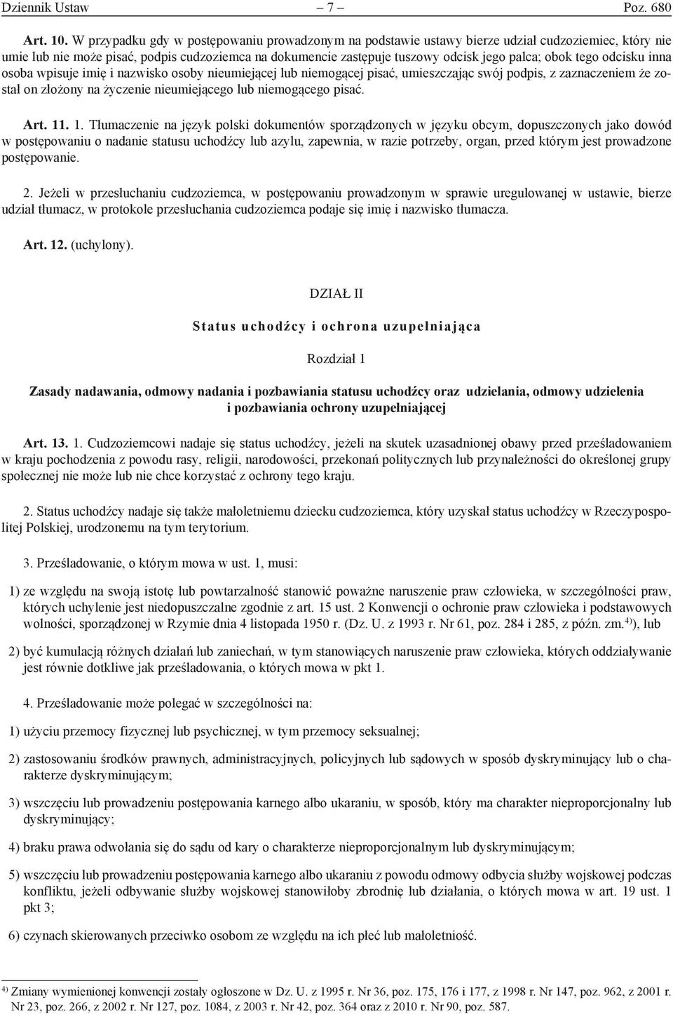 obok tego odcisku inna osoba wpisuje imię i nazwisko osoby nieumiejącej lub niemogącej pisać, umieszczając swój podpis, z zaznaczeniem że został on złożony na życzenie nieumiejącego lub niemogącego