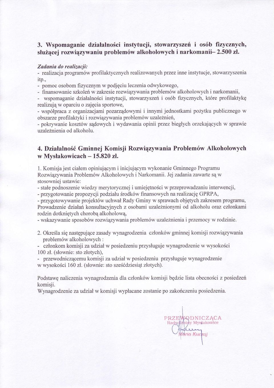 , - pomoc osobom fizycznym w podjgciu leczenia odwykowego, - finansowanie szkoleri w zakresie rozwiqpywania problemów alkoholowych i narkomanii, - wspomaganie dzialalnoéci instl.