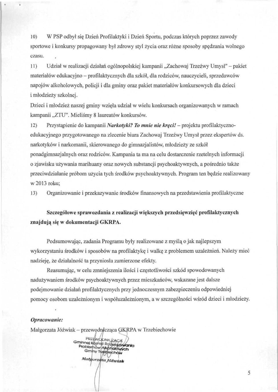 alkoholowych, policji i dla gminy oraz pakiet materiałów konkursowych dla dzieci i młodzieży szkolnej.