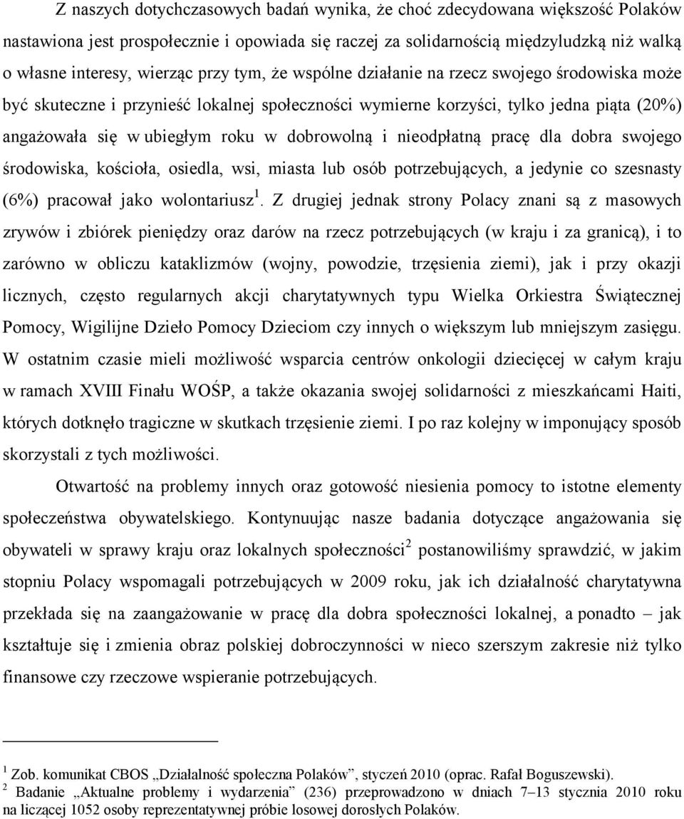 i nieodpłatną pracę dla dobra swojego środowiska, kościoła, osiedla, wsi, miasta lub osób potrzebujących, a jedynie co szesnasty (6%) pracował jako wolontariusz 1.