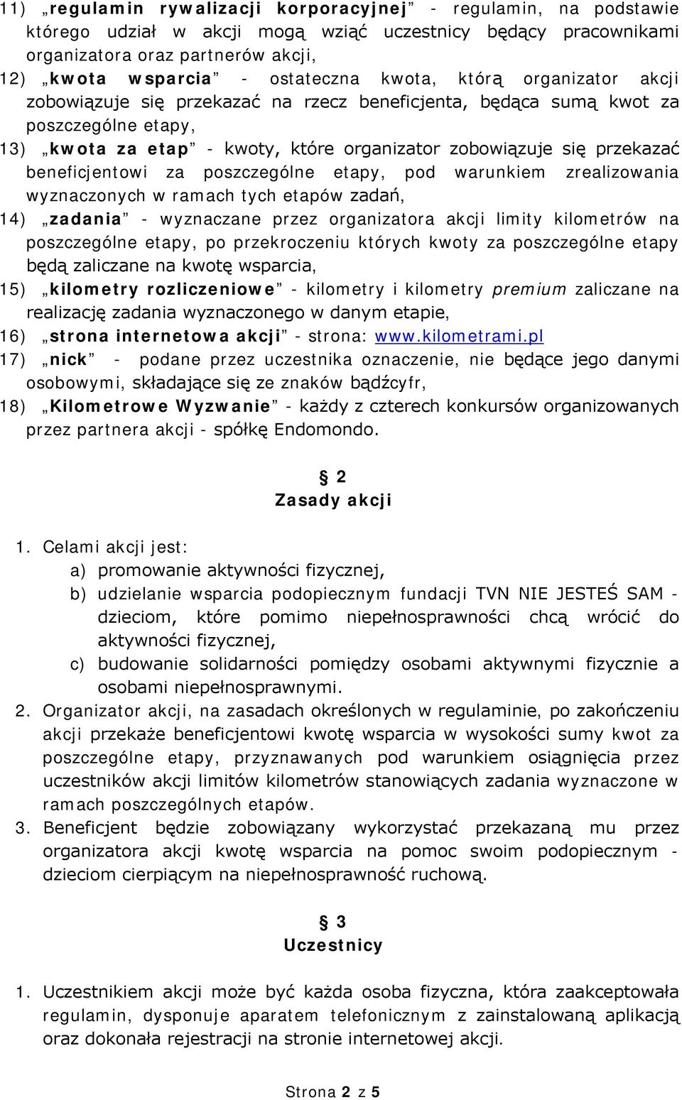 beneficjentowi za poszczególne etapy, pod warunkiem zrealizowania wyznaczonych w ramach tych etapów zadań, 14) zadania - wyznaczane przez organizatora akcji limity kilometrów na poszczególne etapy,