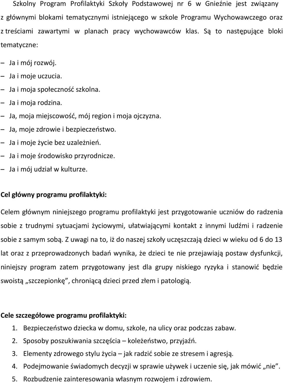 Ja, moje zdrowie i bezpieczeństwo. Ja i moje życie bez uzależnień. Ja i moje środowisko przyrodnicze. Ja i mój udział w kulturze.