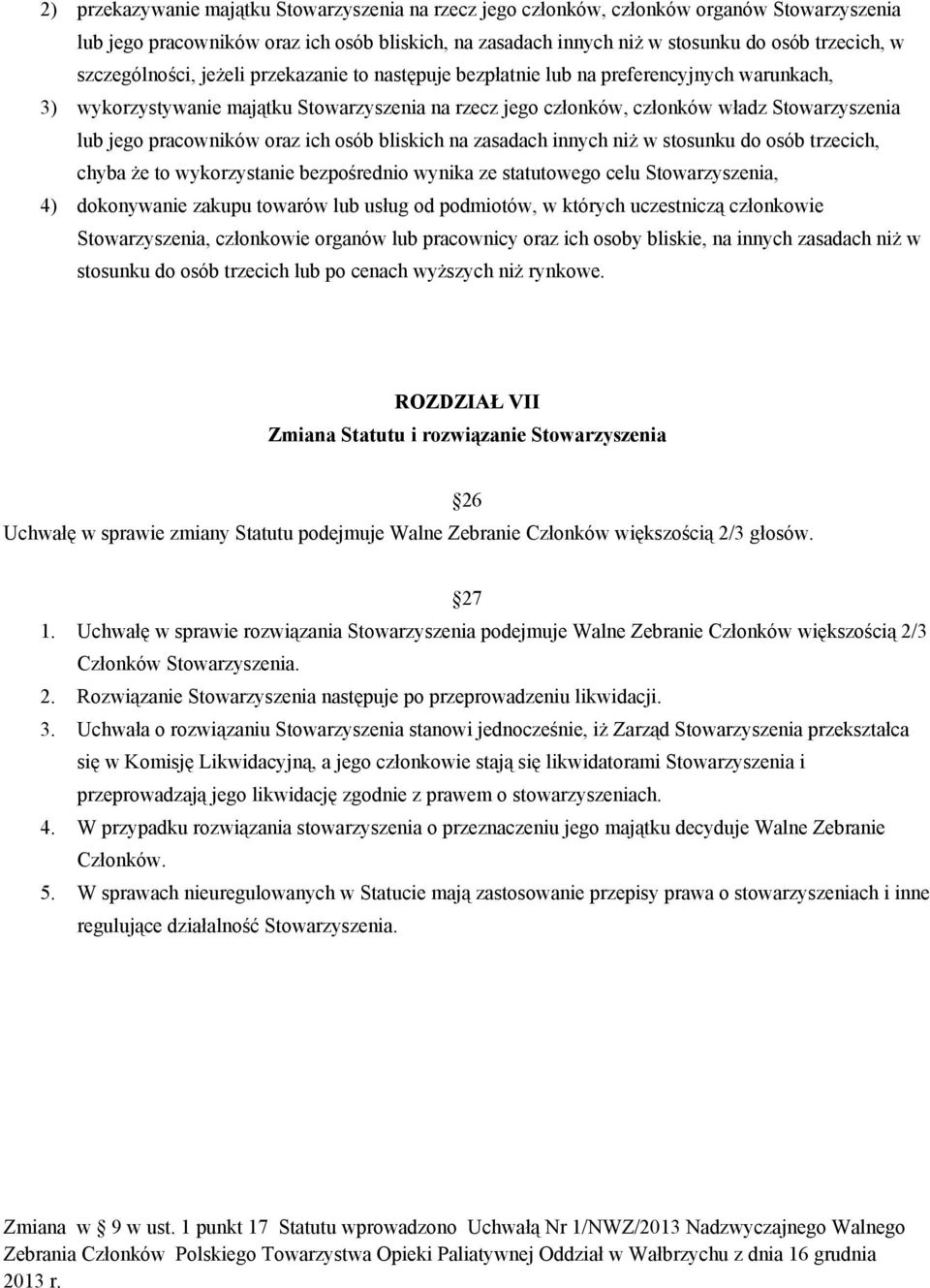 pracowników oraz ich osób bliskich na zasadach innych niż w stosunku do osób trzecich, chyba że to wykorzystanie bezpośrednio wynika ze statutowego celu Stowarzyszenia, 4) dokonywanie zakupu towarów