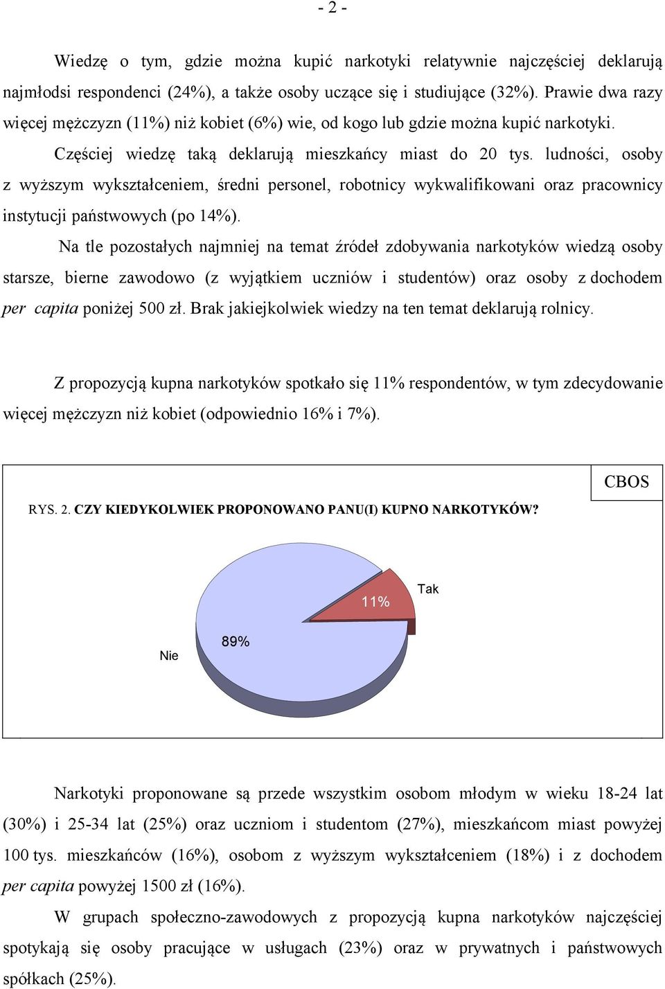 ludności, osoby z wyższym wykształceniem, średni personel, robotnicy wykwalifikowani oraz pracownicy instytucji państwowych (po 14%).
