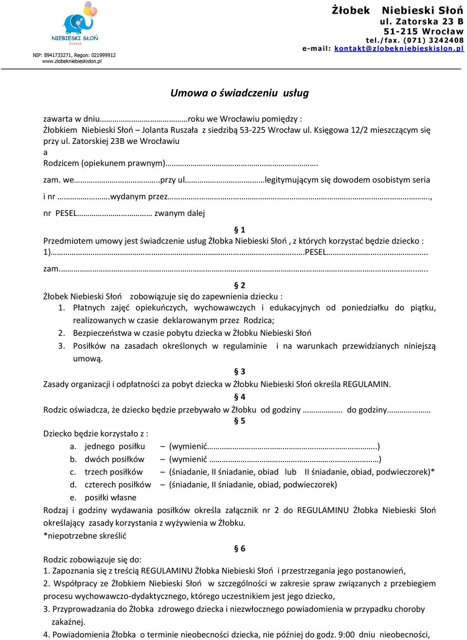 Zatorskiej 23B we Wrocławiu a Rodzicem (opiekunem prawnym). zam. we..przy ul.. legitymującym się dowodem osobistym seria i nr.wydanym przez.