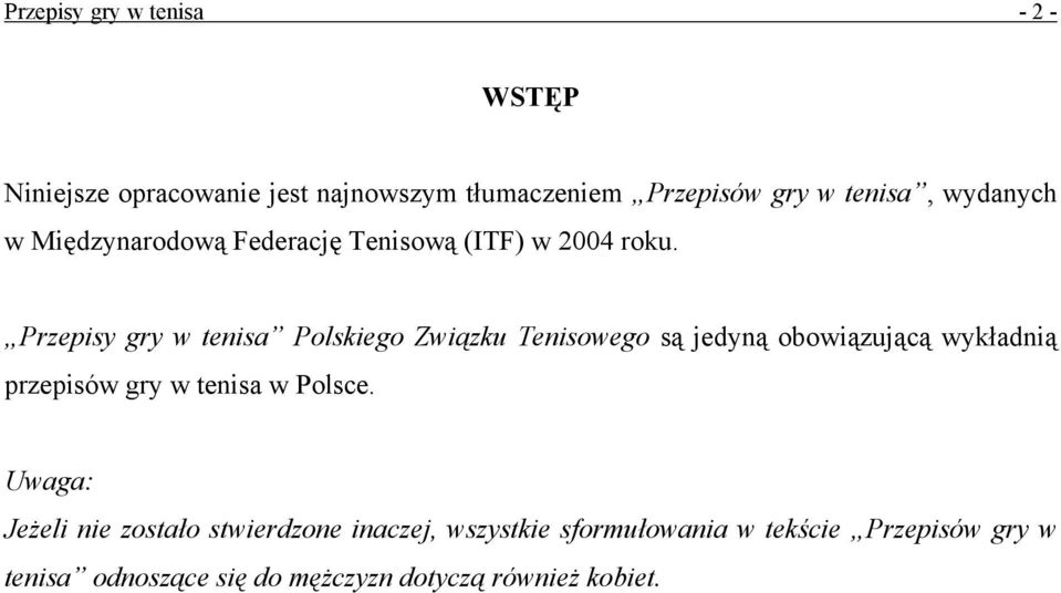 Przepisy gry w tenisa Polskiego Związku Tenisowego są jedyną obowiązującą wykładnią przepisów gry w tenisa w