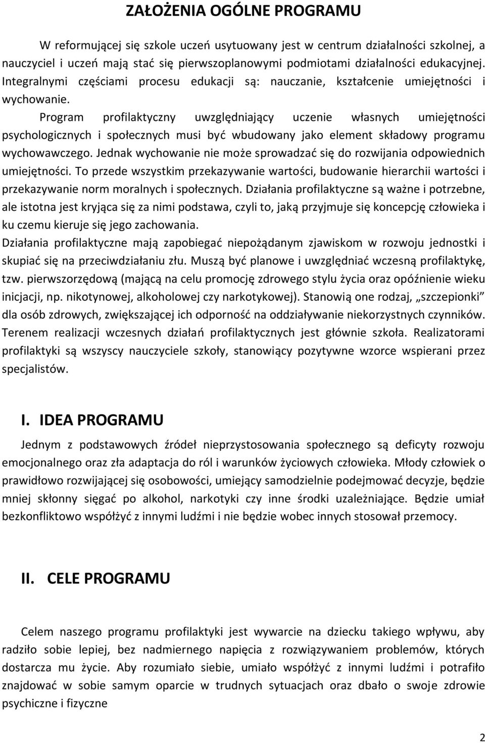 Program profilaktyczny uwzględniający uczenie własnych psychologicznych i społecznych musi być wbudowany jako element składowy programu wychowawczego.