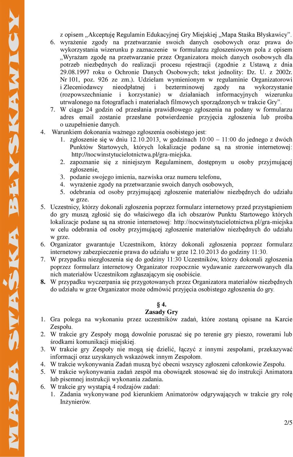 moich danych osobowych dla potrzeb niezbędnych do realizacji procesu rejestracji (zgodnie z Ustawą z dnia 29.08.1997 roku o Ochronie Danych Osobowych; tekst jednolity: Dz. U. z 2002r. Nr 101, poz.