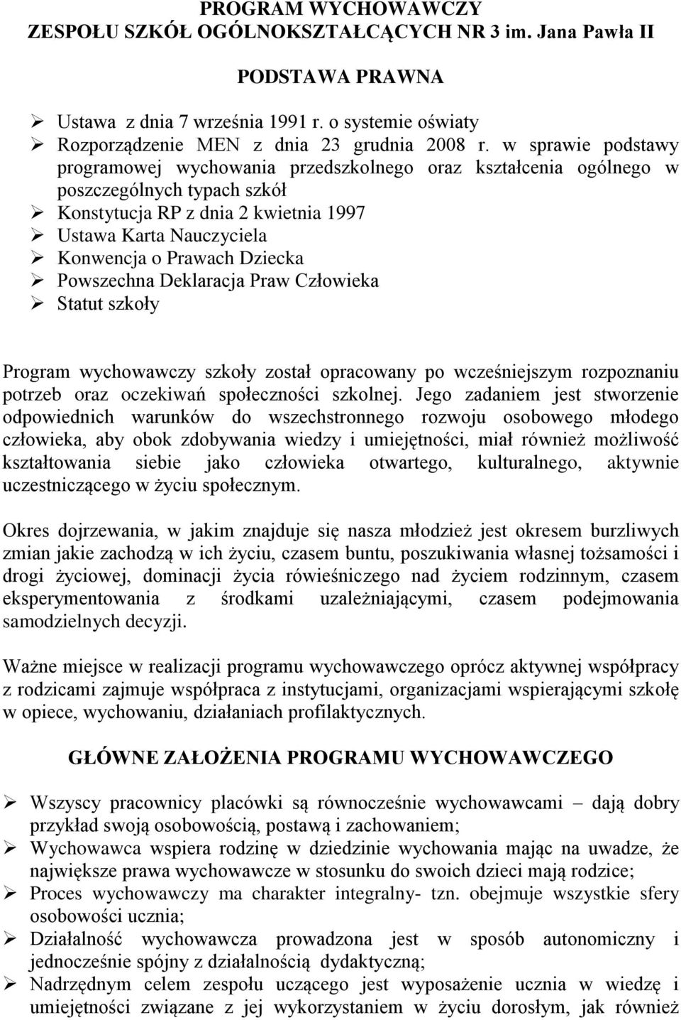 Dziecka Powszechna Deklaracja Praw Człowieka Statut szkoły Program wychowawczy szkoły został opracowany po wcześniejszym rozpoznaniu potrzeb oraz oczekiwań społeczności szkolnej.