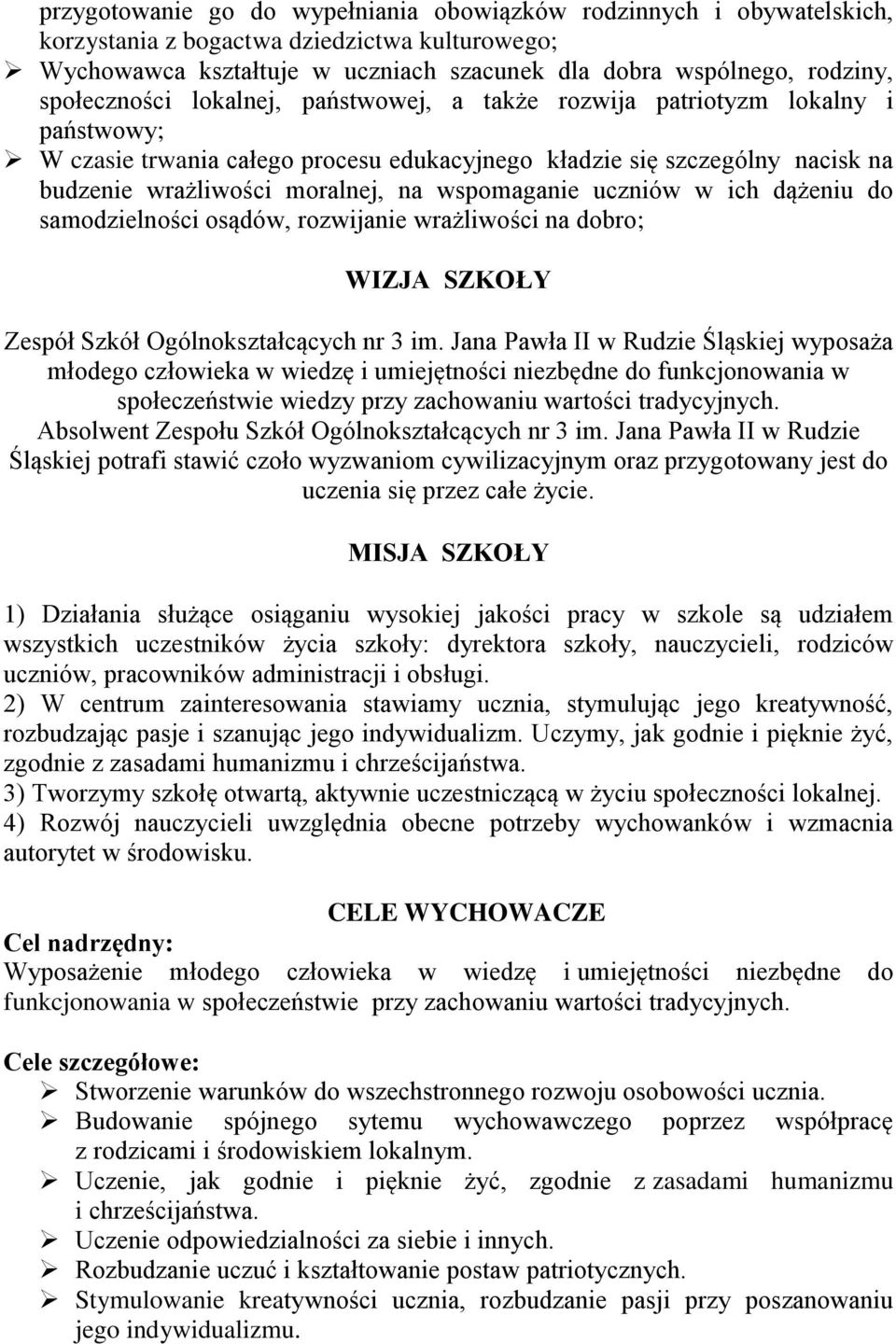 wspomaganie uczniów w ich dążeniu do samodzielności osądów, rozwijanie wrażliwości na dobro; WIZJA SZKOŁY Zespół Szkół Ogólnokształcących nr 3 im.