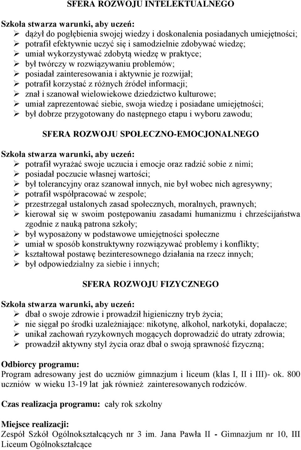 kulturowe; umiał zaprezentować siebie, swoja wiedzę i posiadane umiejętności; był dobrze przygotowany do następnego etapu i wyboru zawodu; SFERA ROZWOJU SPOŁECZNO-EMOCJONALNEGO potrafił wyrażać swoje