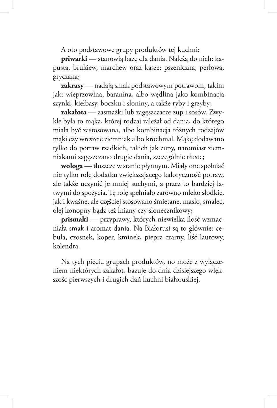 kiełbasy, boczku i słoniny, a także ryby i grzyby; zakałota zasmażki lub zagęszczacze zup i sosów.