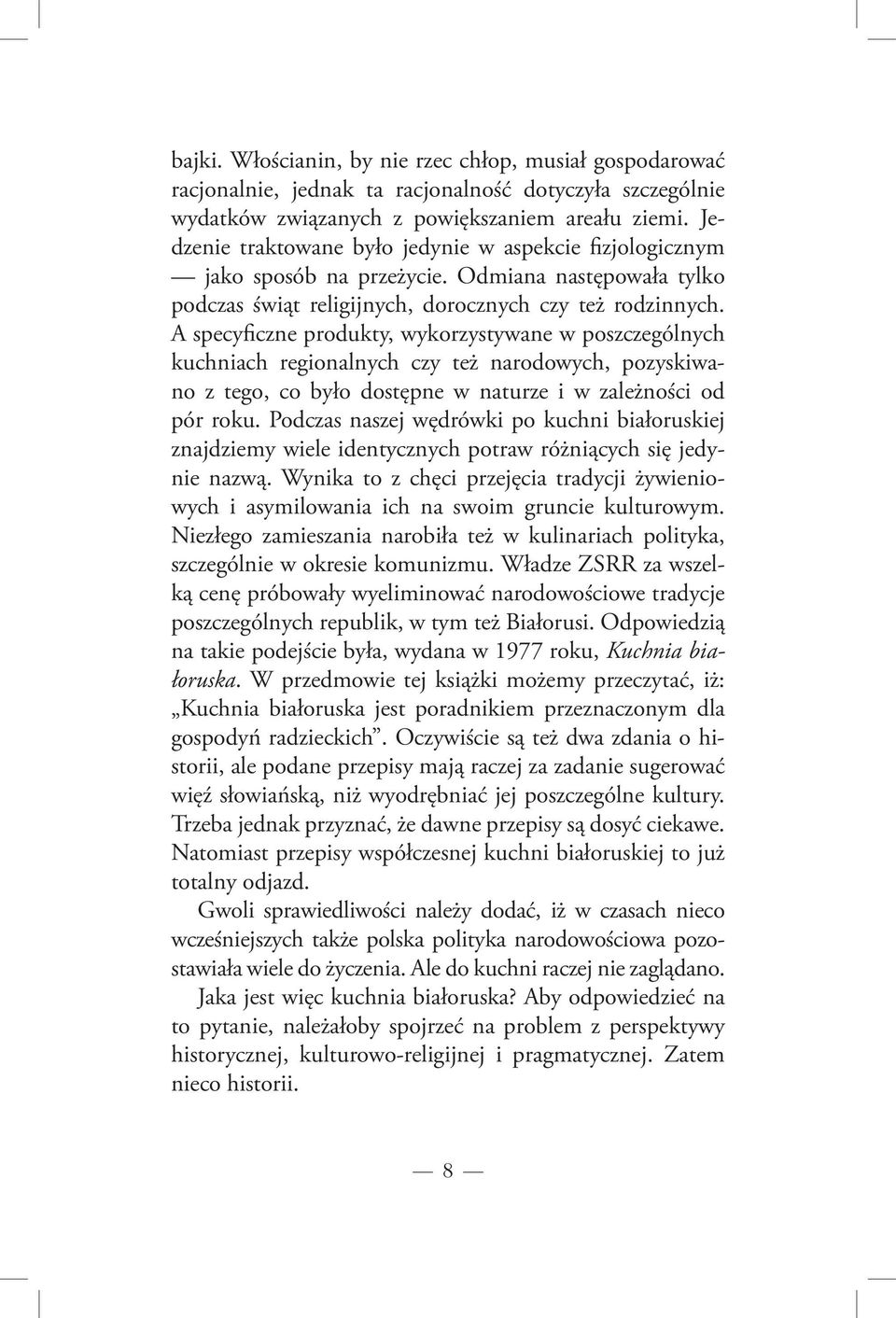 A specyficzne produkty, wykorzystywane w poszczególnych kuchniach regionalnych czy też narodowych, pozyskiwano z tego, co było dostępne w naturze i w zależności od pór roku.