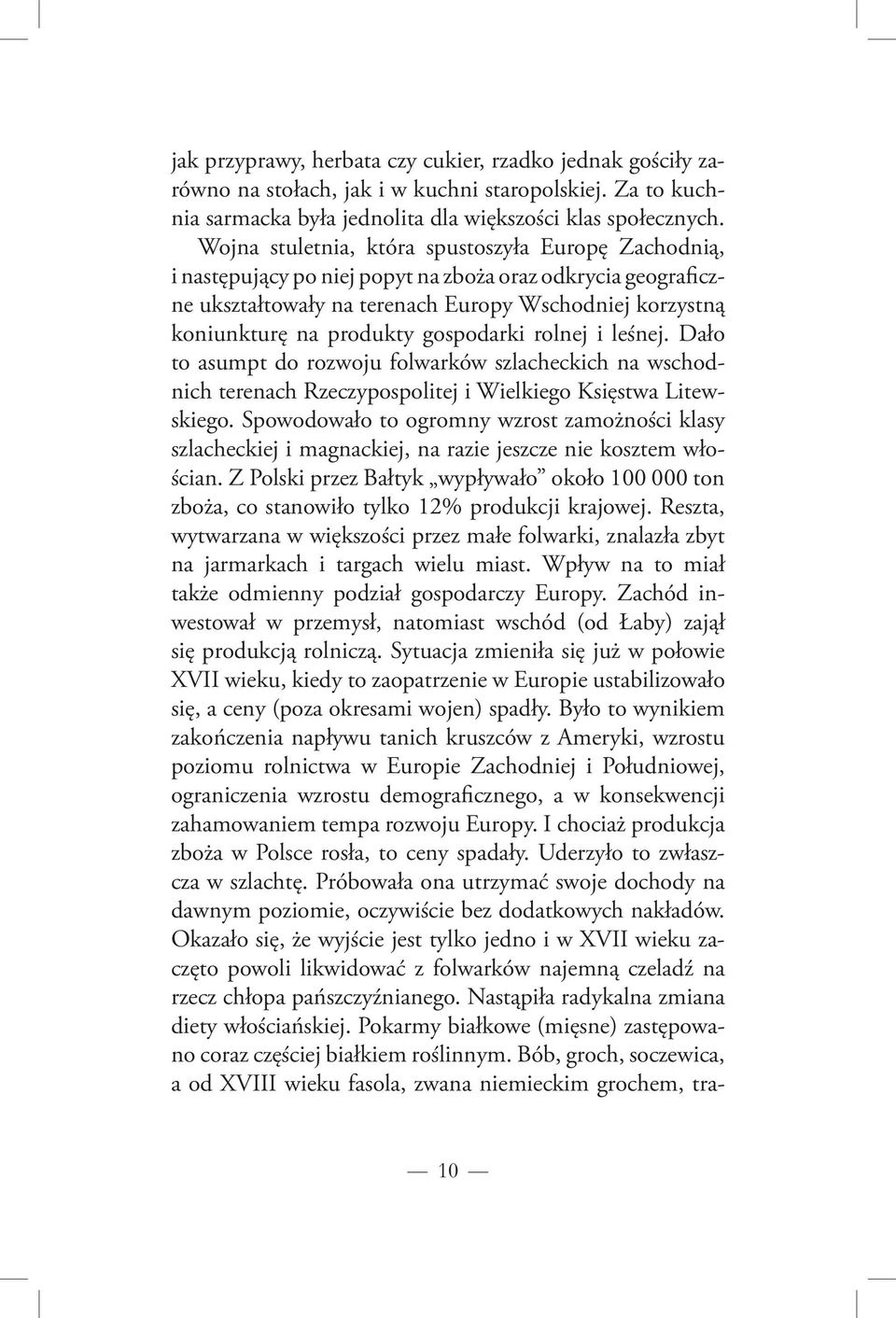 gospodarki rolnej i leśnej. Dało to asumpt do rozwoju folwarków szlacheckich na wschodnich terenach Rzeczypospolitej i Wielkiego Księstwa Litewskiego.