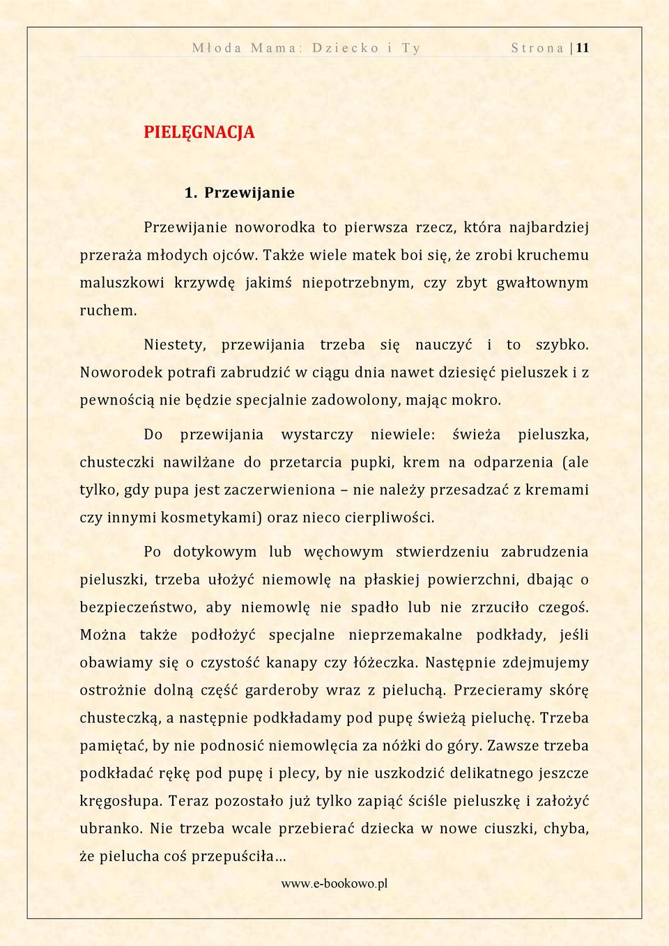 Noworodek potrafi zabrudzić w ciągu dnia nawet dziesięć pieluszek i z pewnością nie będzie specjalnie zadowolony, mając mokro.