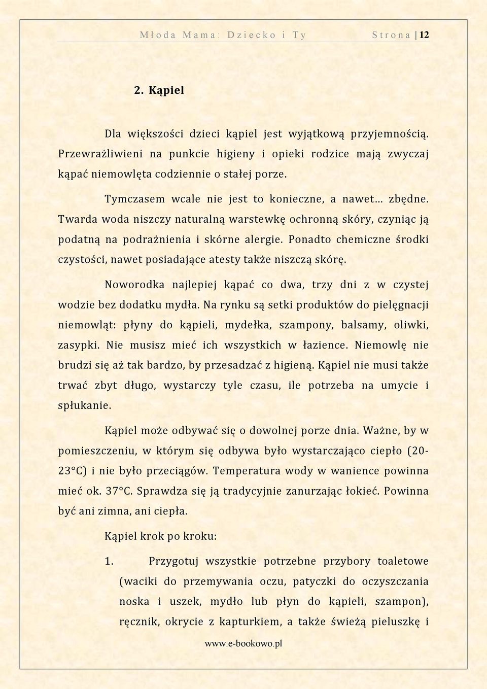 Twarda woda niszczy naturalną warstewkę ochronną skóry, czyniąc ją podatną na podrażnienia i skórne alergie. Ponadto chemiczne środki czystości, nawet posiadające atesty także niszczą skórę.