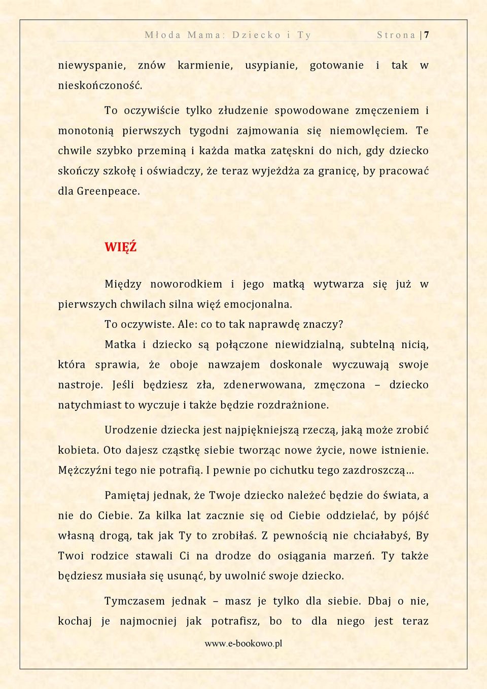 Te chwile szybko przeminą i każda matka zatęskni do nich, gdy dziecko skończy szkołę i oświadczy, że teraz wyjeżdża za granicę, by pracować dla Greenpeace.
