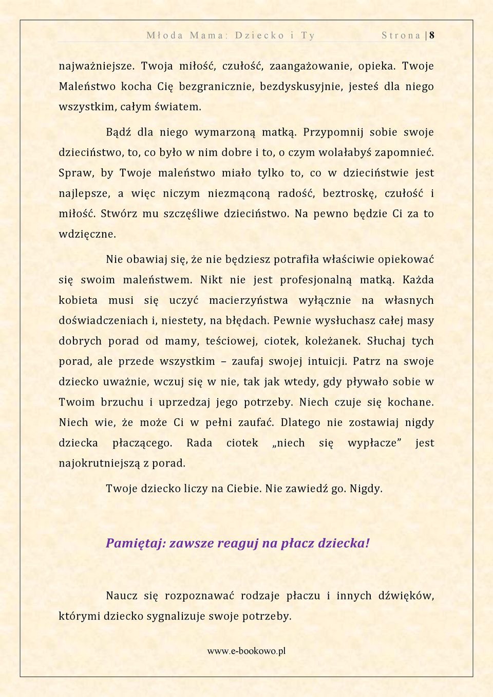 Spraw, by Twoje maleństwo miało tylko to, co w dzieciństwie jest najlepsze, a więc niczym niezmąconą radość, beztroskę, czułość i miłość. Stwórz mu szczęśliwe dzieciństwo.