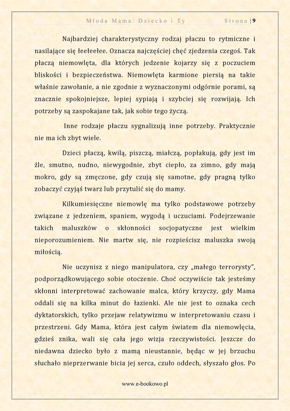Niemowlęta karmione piersią na takie właśnie zawołanie, a nie zgodnie z wyznaczonymi odgórnie porami, są znacznie spokojniejsze, lepiej sypiają i szybciej się rozwijają.