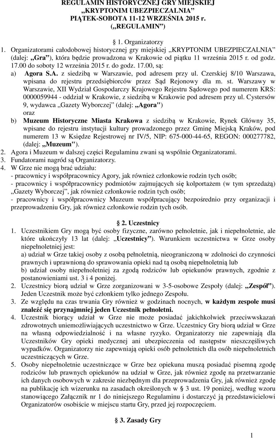 00 do soboty 12 września 2015 r. do godz. 17.00, są: a) Agora S.A. z siedzibą w Warszawie, pod adresem przy ul. Czerskiej 8/10 Warszawa, wpisana do rejestru przedsiębiorców przez Sąd Rejonowy dla m.