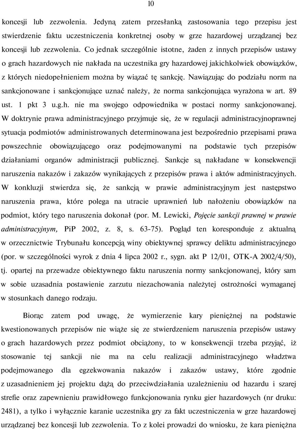 sankcję. Nawiązując do podziału norm na sankcjonowane i sankcjonujące uznać należy, że norma sankcjonująca wyrażona w art. 89 ust. 1 pkt 3 u.g.h.