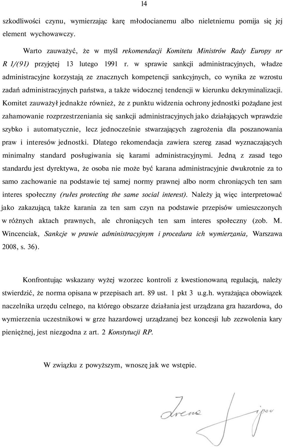 w sprawie sankcji administracyjnych, władze administracyjne korzystają ze znacznych kompetencji sankcyjnych, co wynika ze wzrostu zadań administracyjnych państwa, a także widocznej tendencji w