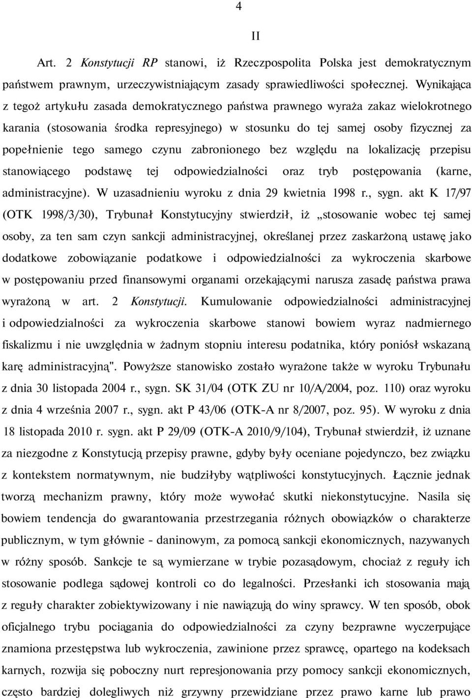 samego czynu zabronionego bez względu na lokalizację przepisu stanowiącego podstawę tej odpowiedzialności oraz tryb postępowania (karne, administracyjne).