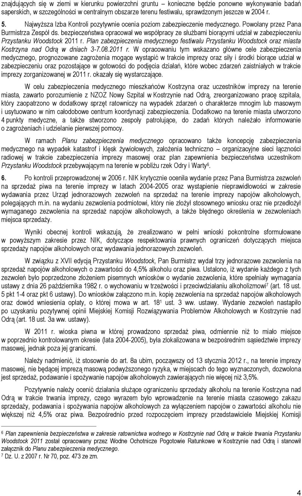 bezpieczeństwa opracował we współpracy ze służbami biorącymi udział w zabezpieczeniu Przystanku Woodstock 2011 r.