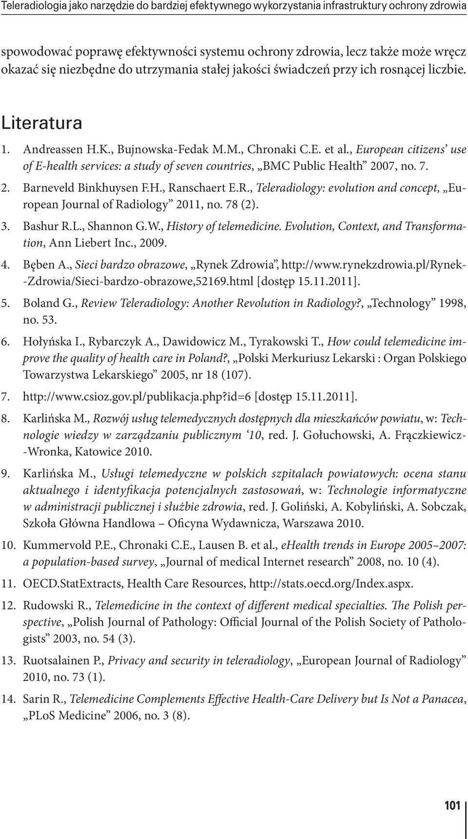 , European citizens use of E health services: a study of seven countries, BMC Public Health 2007, no. 7. 2. Barneveld Binkhuysen F.H., Ra