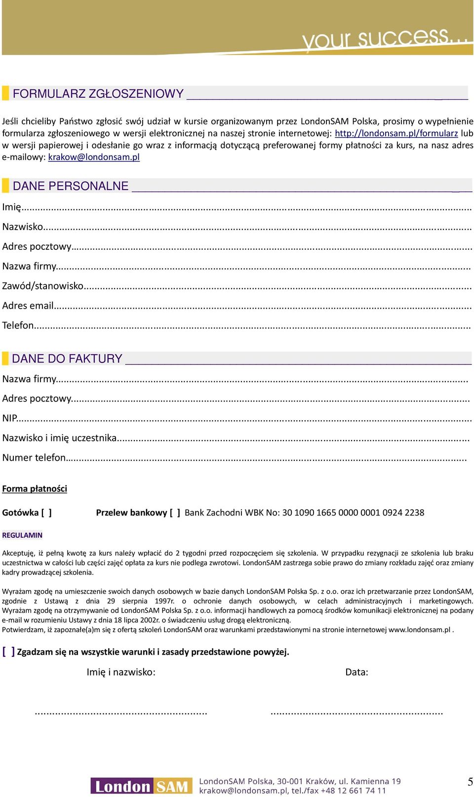pl DANE PERSONALNE Imię... Nazwisko... Adres pocztowy... Nazwa firmy... Zawód/stanowisko... Adres email... Telefon... DANE DO FAKTURY Nazwa firmy... Adres pocztowy... NIP... Nazwisko i imię uczestnika.