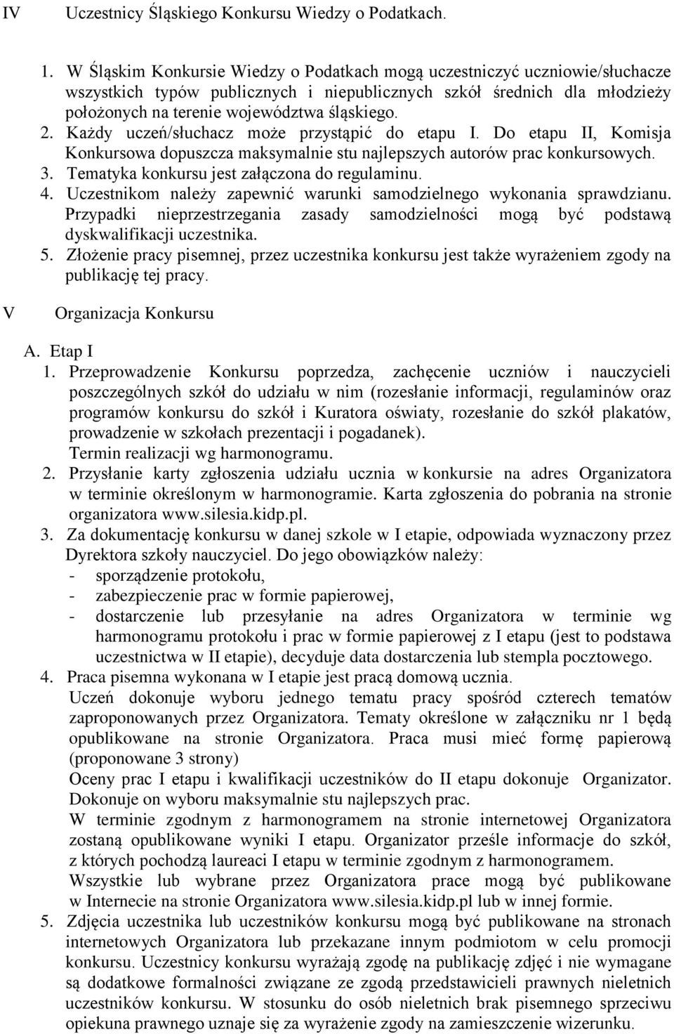 Każdy uczeń/słuchacz może przystąpić do etapu I. Do etapu II, Komisja Konkursowa dopuszcza maksymalnie stu najlepszych autorów prac konkursowych. 3. Tematyka konkursu jest załączona do regulaminu. 4.