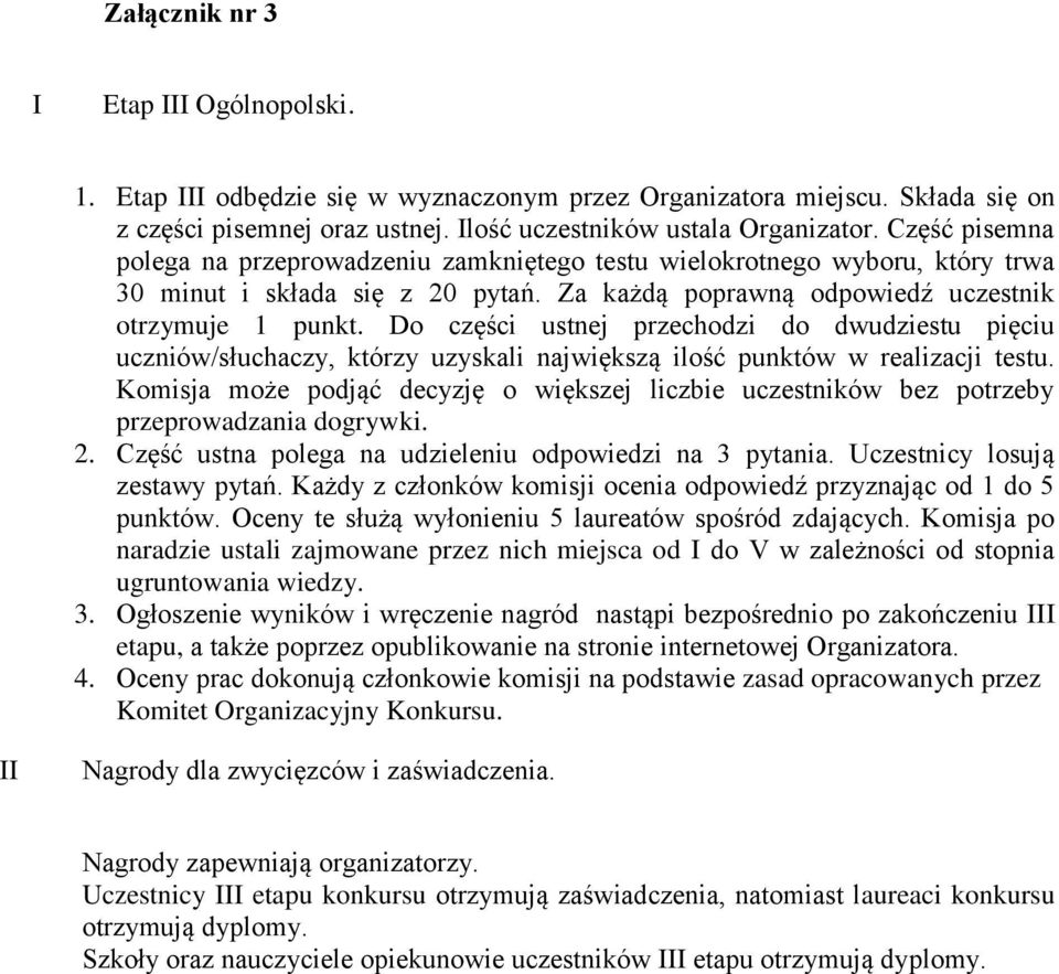 Do części ustnej przechodzi do dwudziestu pięciu uczniów/słuchaczy, którzy uzyskali największą ilość punktów w realizacji testu.