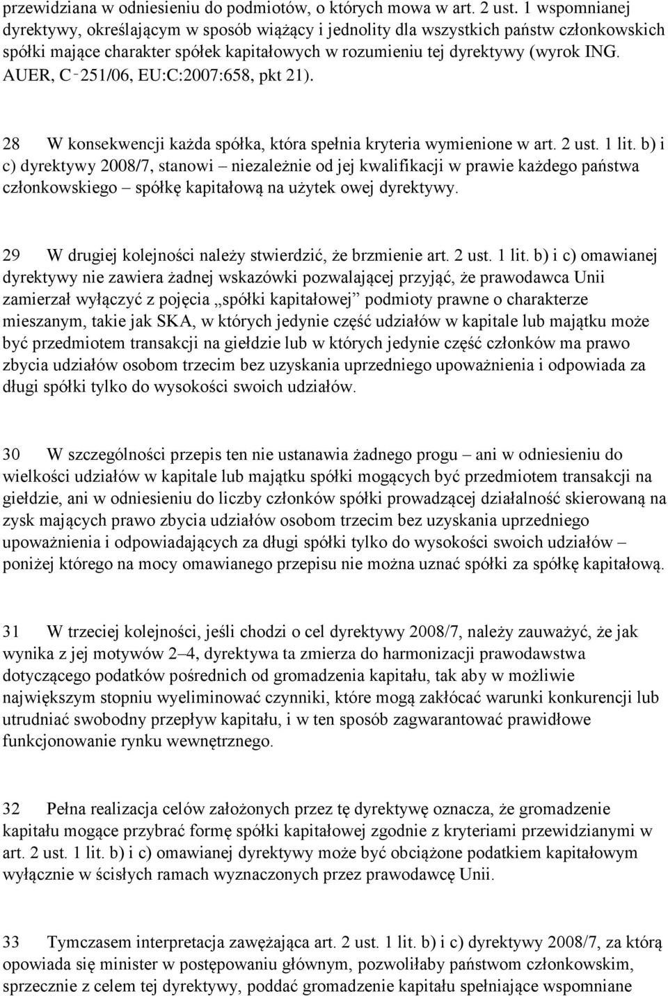 AUER, C 251/06, EU:C:2007:658, pkt 21). 28 W konsekwencji każda spółka, która spełnia kryteria wymienione w art. 2 ust. 1 lit.