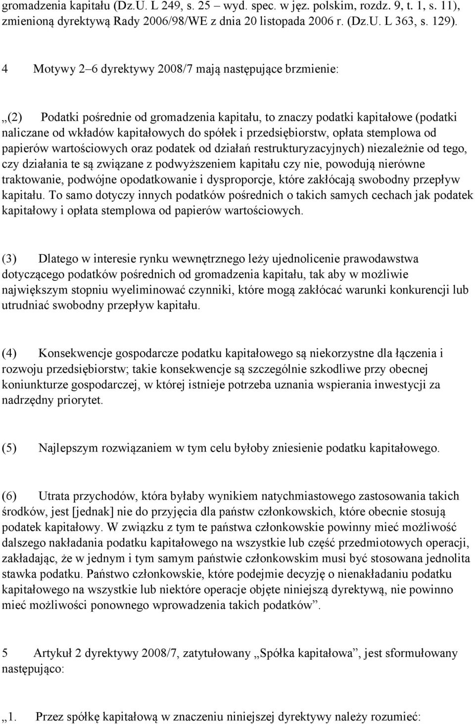 przedsiębiorstw, opłata stemplowa od papierów wartościowych oraz podatek od działań restrukturyzacyjnych) niezależnie od tego, czy działania te są związane z podwyższeniem kapitału czy nie, powodują