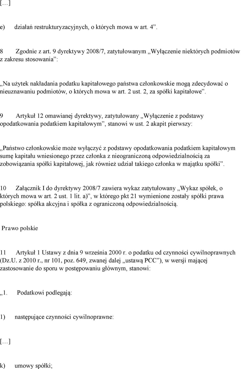 których mowa w art. 2 ust. 2, za spółki kapitałowe. 9 Artykuł 12 omawianej dyrektywy, zatytułowany Wyłączenie z podstawy opodatkowania podatkiem kapitałowym, stanowi w ust.